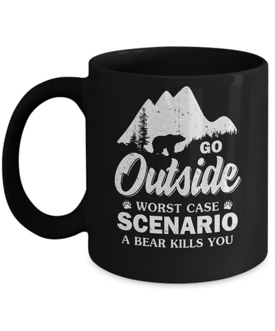 Go Outside Worst Case Scenario A Bear Kills You Hiking Camping Mug-Coffee Mug-11oz Mug-Black