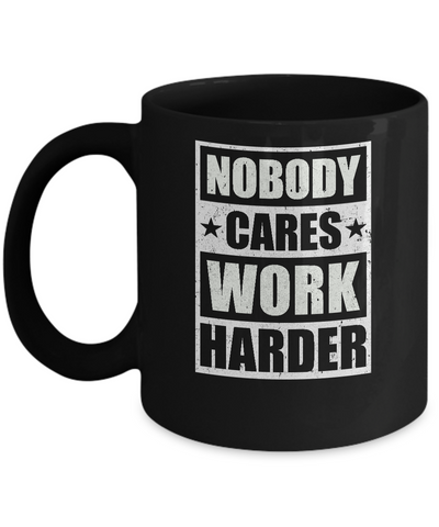 Nobody Cares Work Harder Fitness Workout Gym Gift Mug-Coffee Mug-11oz Mug-Black