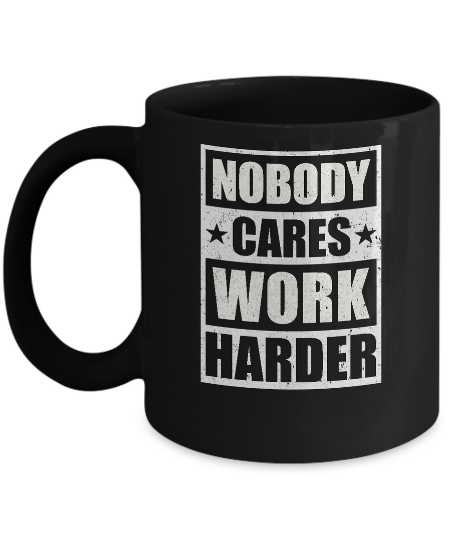 Nobody Cares Work Harder Fitness Workout Gym Gift Mug-Coffee Mug-11oz Mug-Black