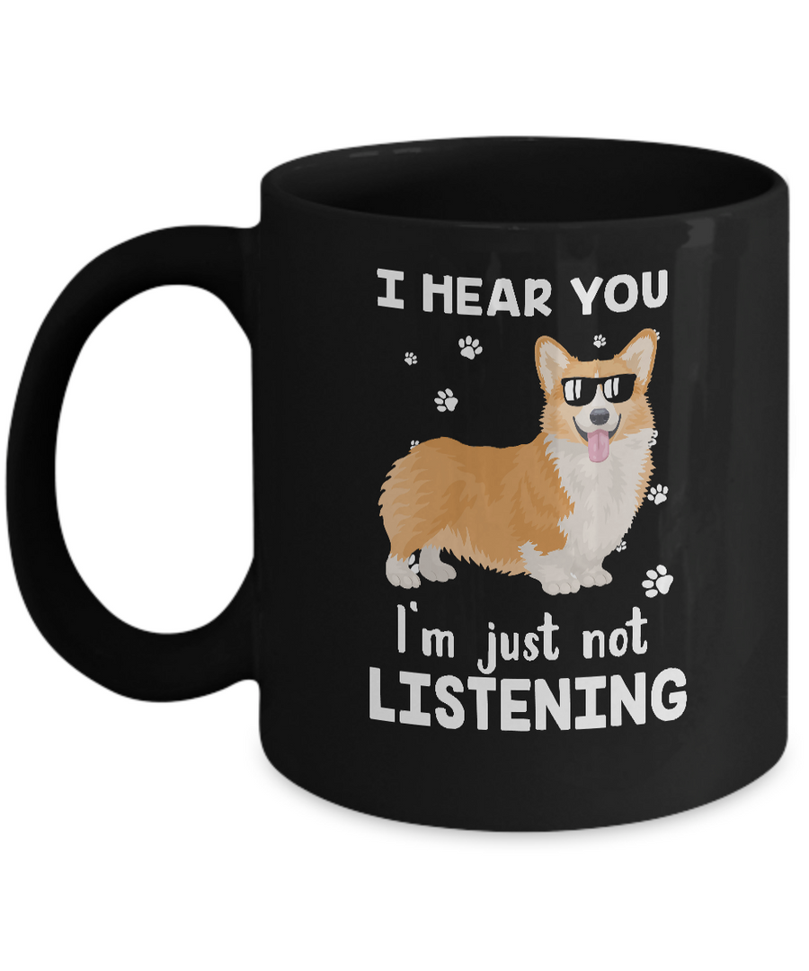I Hear You I'm Just Not Listening Funny Corgi Mug-Coffee Mug-11oz Mug-Black