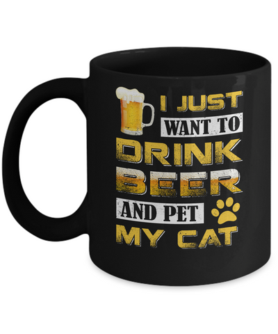 I Just Want To Drink Beer And Pet My Cat Mug-Coffee Mug-11oz Mug-Black