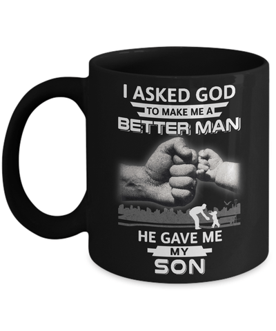 I Asked God To Make Me A Better Man He Gave Me My Son Mug-Coffee Mug-11oz Mug-Black