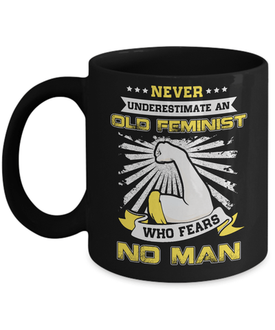 Never Underestimate An Old Feminist Who Fears No Man Mug-Coffee Mug-11oz Mug-Black