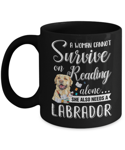 A Woman Cannot Survive On Reading Alone Labrador Mug-Coffee Mug-11oz Mug-Black