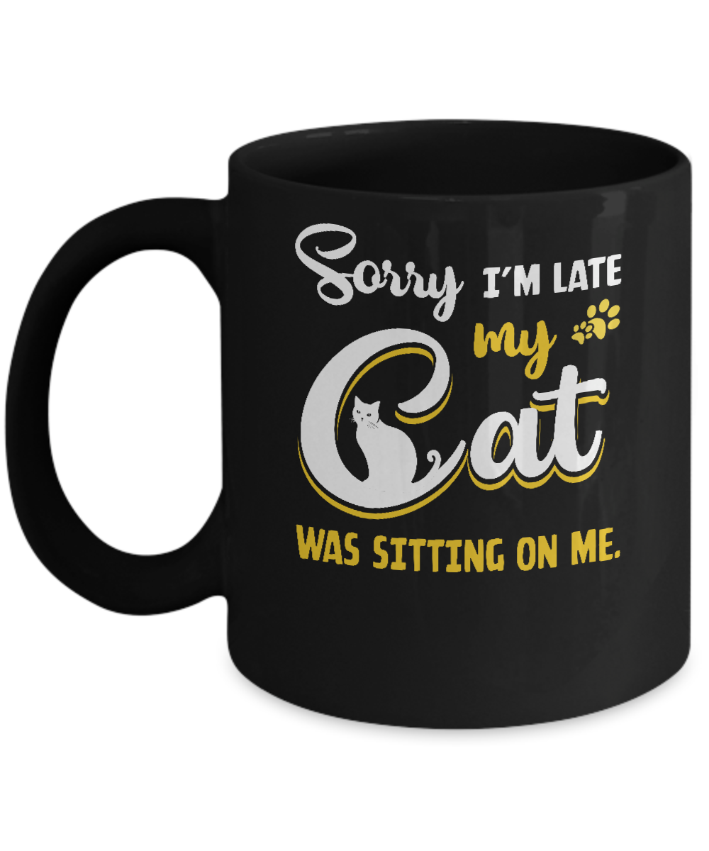 Sorry I'm Late My Cat Was Sitting On Me Mug
