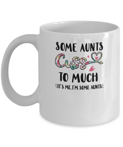 Some Aunts Cuss Too Much It's Me I'm Some Aunts Mug-Coffee Mug-11oz Mug-White