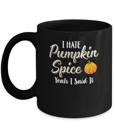 I Hate Pumpkin Spice Yeah I Said It Funny Halloween Fall Mug-Coffee Mug-11oz Mug-Black
