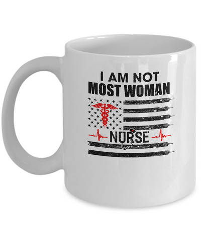 I Am Not Most Women US America Flag Funny Nurse Gift Mug-Coffee Mug-11oz Mug-White
