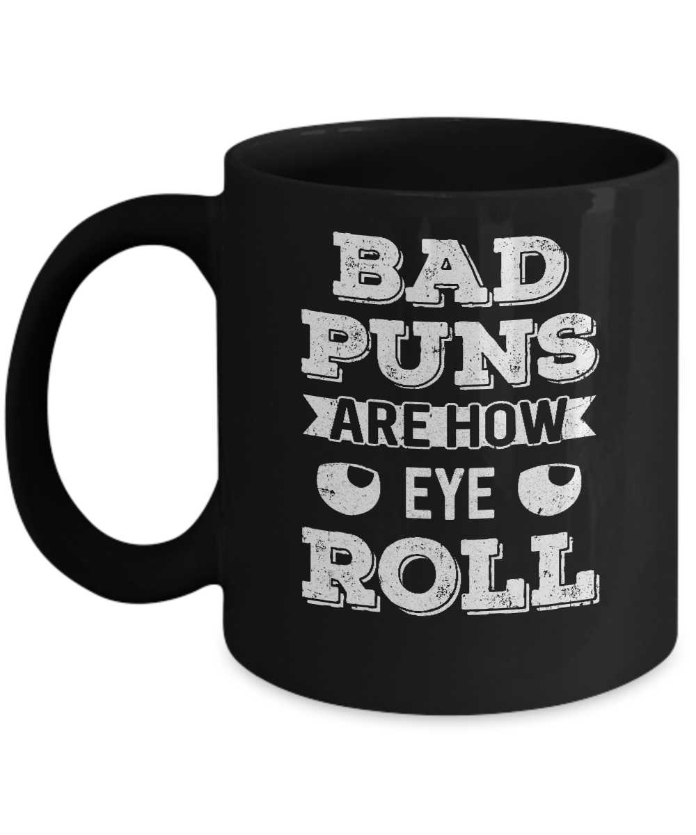 Bad Puns Are How Eye Roll Mug-Coffee Mug-11oz Mug-Black