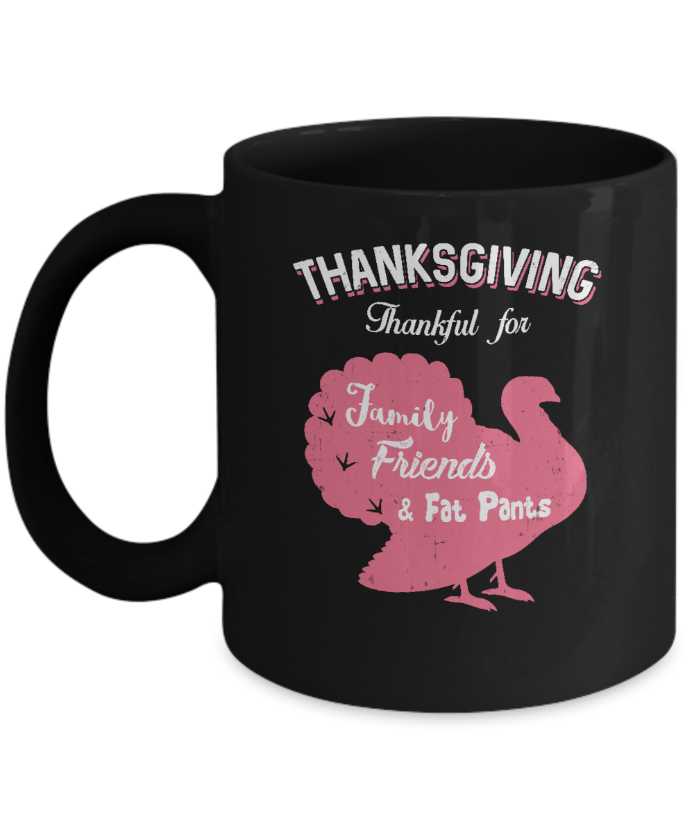 Thanksgiving Thankful For Family Friends Fat Pants Turkey Mug-Coffee Mug-11oz Mug-Black