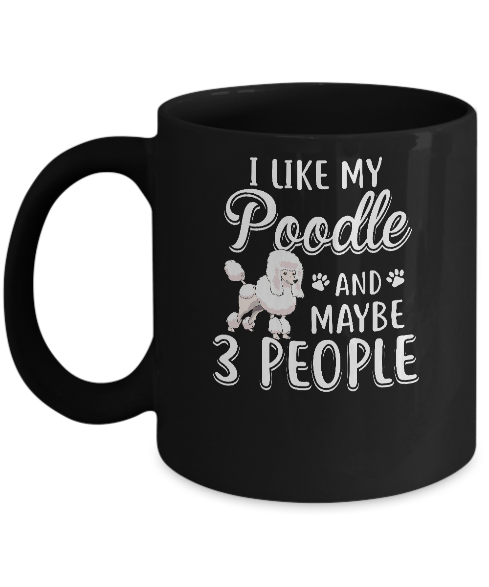 I Like My Poodle And Maybe 3 People Mug-Coffee Mug-11oz Mug-Black