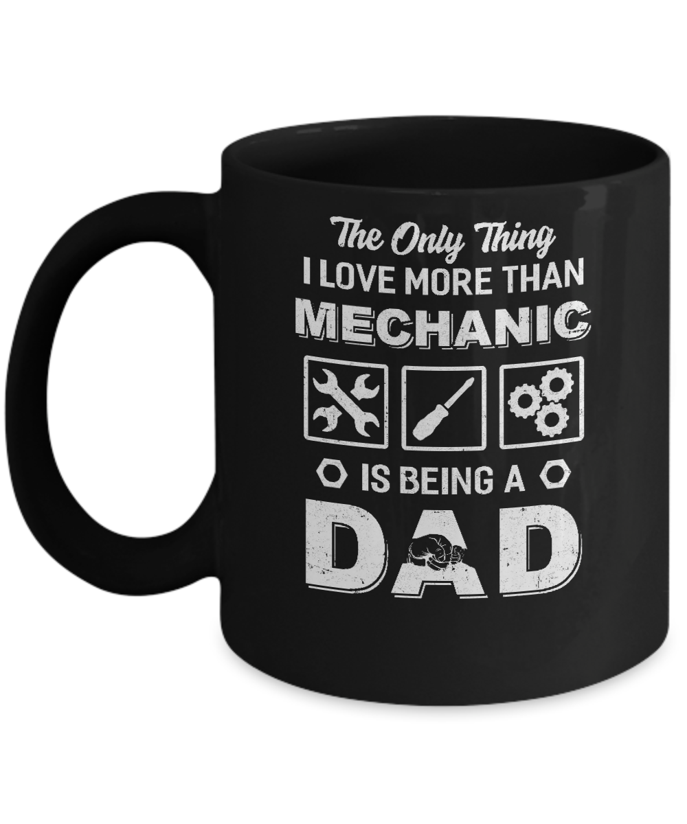 The Only Thing I Love More Than Machanic Is Being A Dad Mug-Coffee Mug-11oz Mug-Black