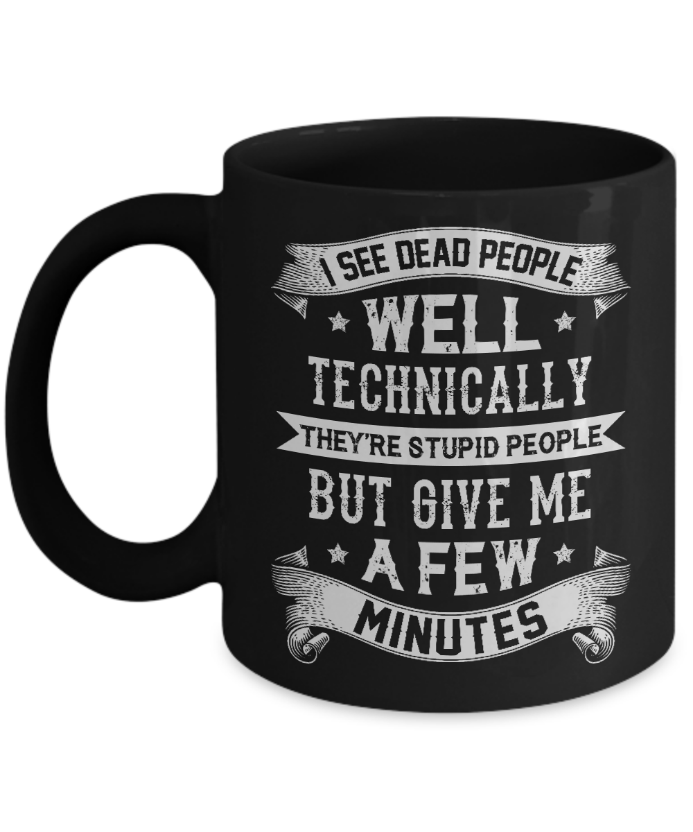 I See Dead People They're Stupid People Mug-Coffee Mug-11oz Mug-Black