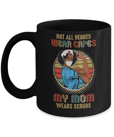 Nurse Gift Not All Heroes Wear Capes My Mom Wears Scrubs Mug-Coffee Mug-11oz Mug-Black
