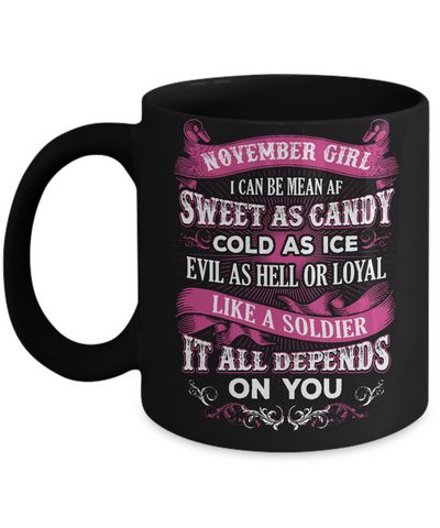 November Girl I Can Be Mean Af Sweet Candy Ice Hell Soldier Depends On You Mug-Coffee Mug-11oz Mug-Black