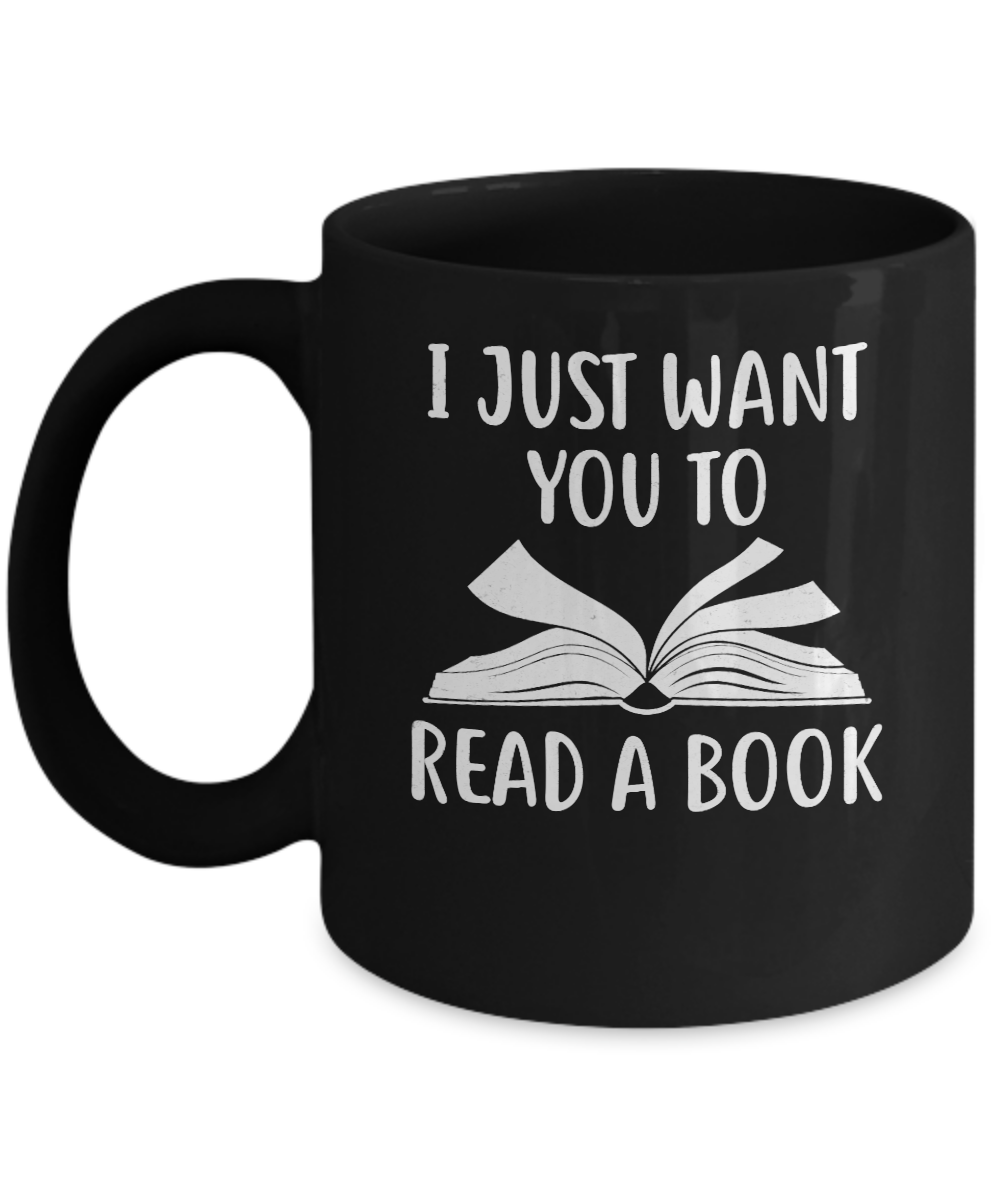 I Just Want You To Read A Book Books Lover Gifts Mug