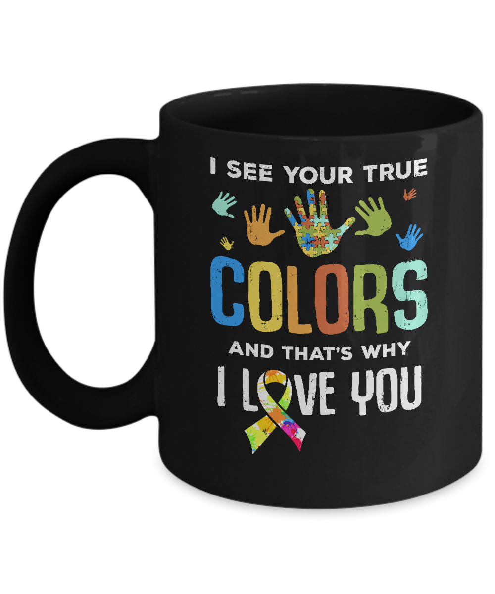 I See Your True Colors That's Why I Love You Autism Mug-Coffee Mug-11oz Mug-Black