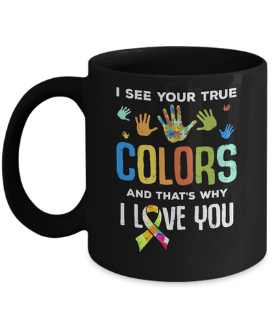 I See Your True Colors That's Why I Love You Autism Mug-Coffee Mug-11oz Mug-Black