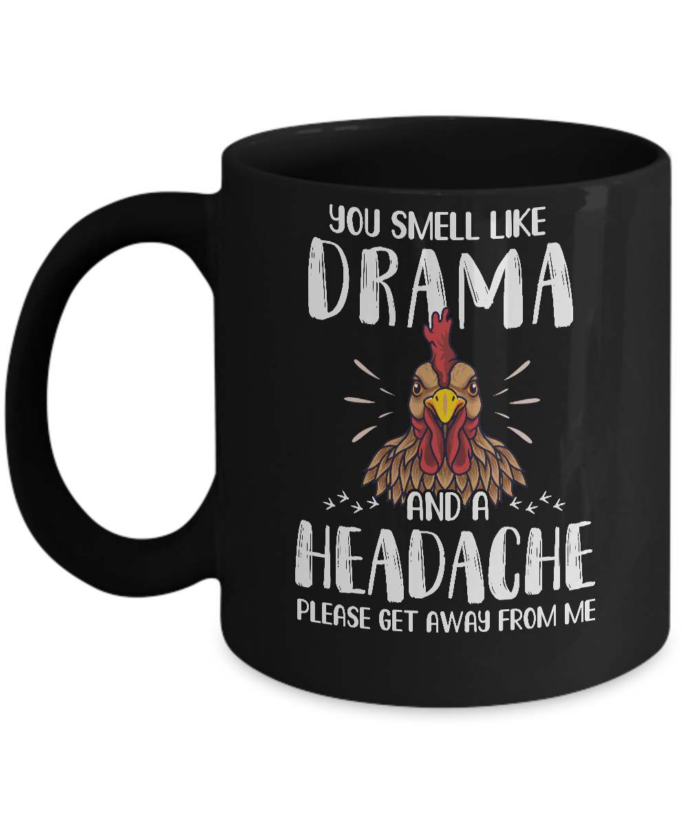 Chicken You Smell Like Drama And A Headache Mug