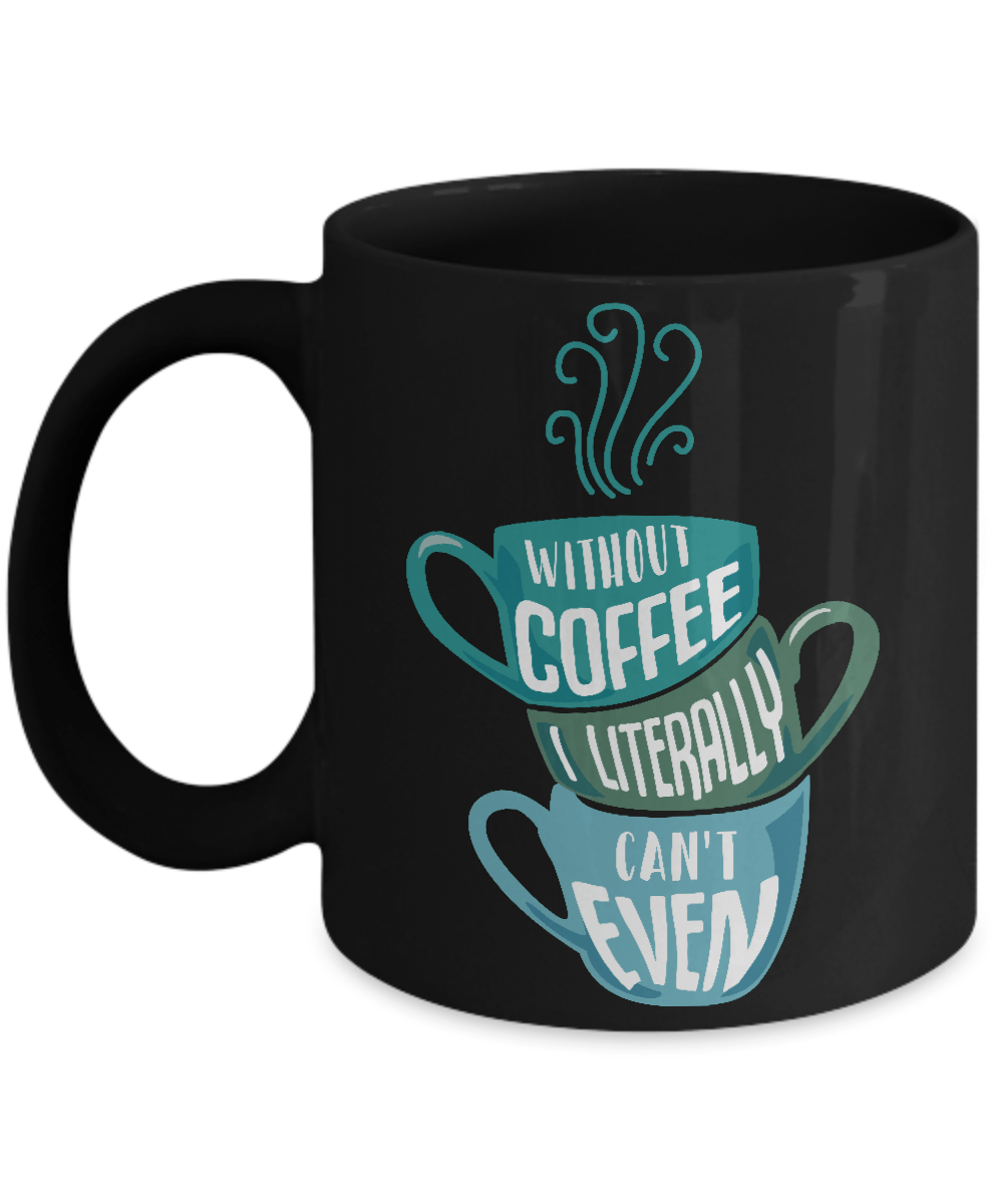 Without Coffee I Literally Can't Even Mug