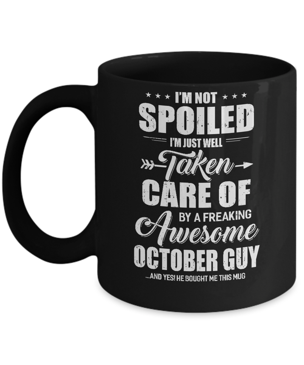 I Am Not Spoiled Just Well Taken Care Of October Guy Mug