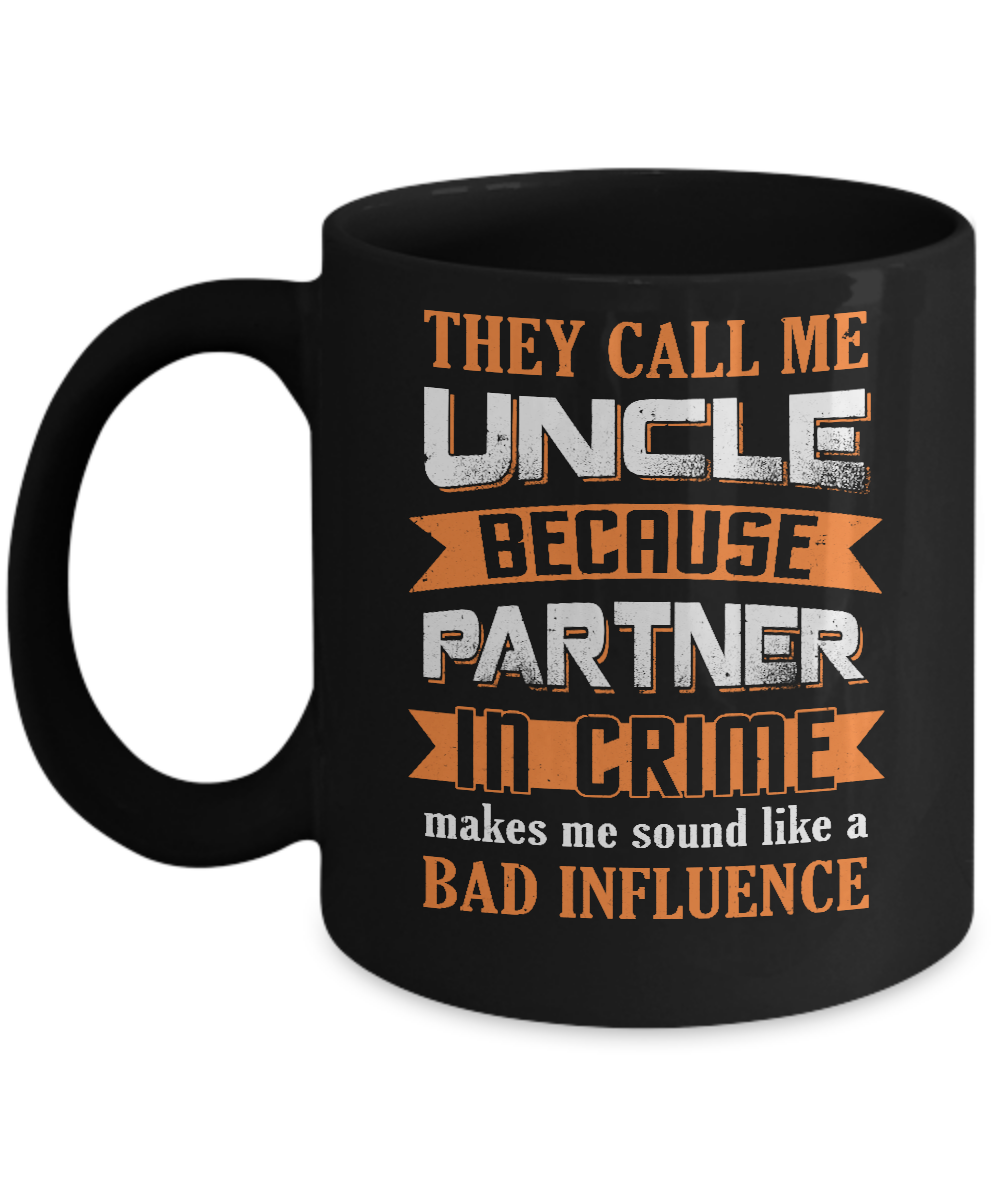 Funny Call Uncle Partner In Crime Make Bad Influence Mug