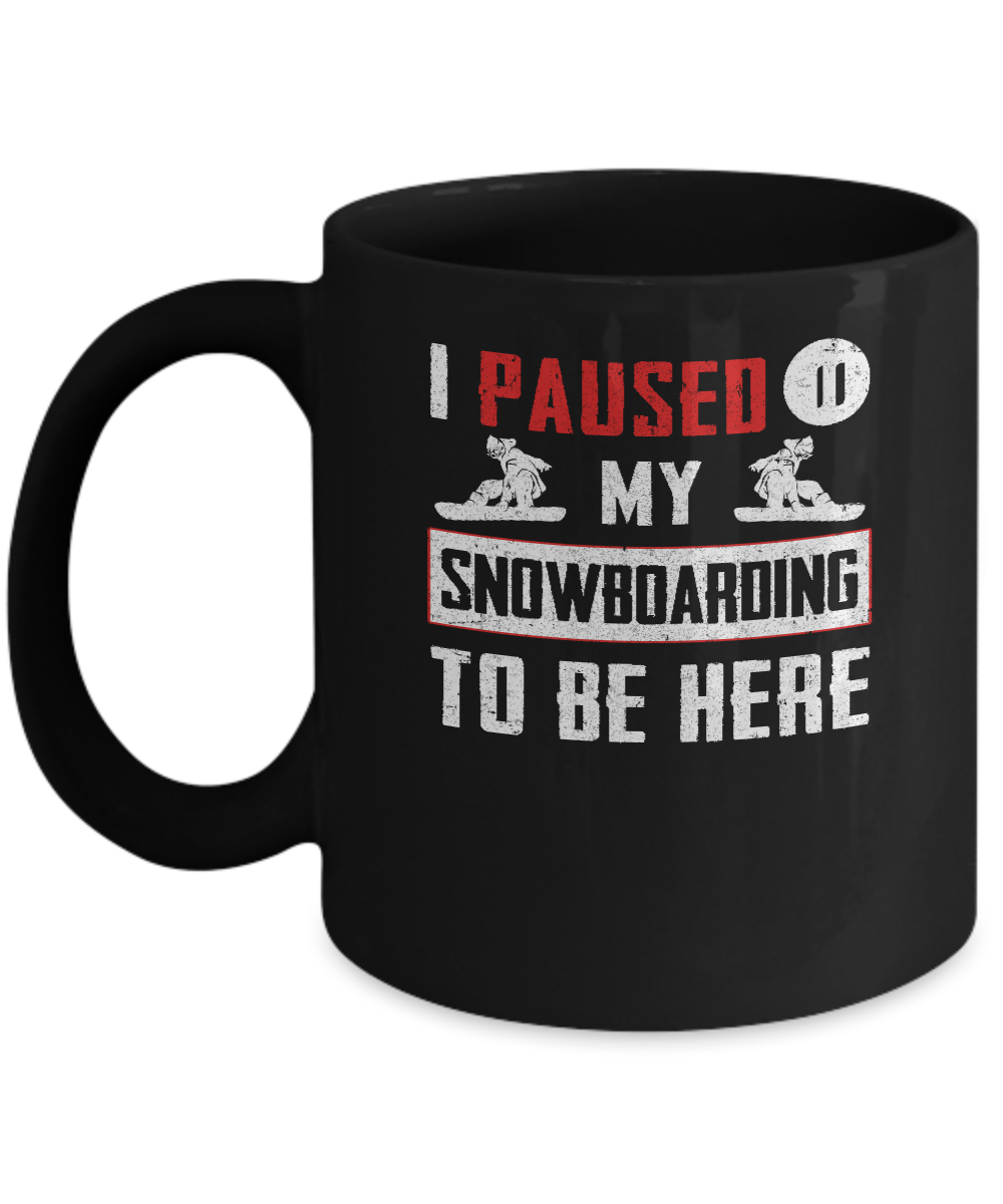 I Paused My Snowboarding To Be Here Mug