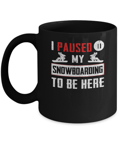 I Paused My Snowboarding To Be Here Mug-Coffee Mug-11oz Mug-Black