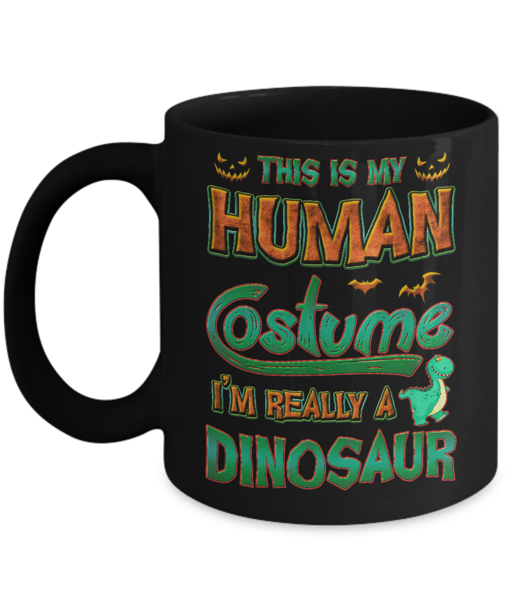 Halloween This Is My Human Costume I'm Really A Dinosaur Mug-Coffee Mug-11oz Mug-Black