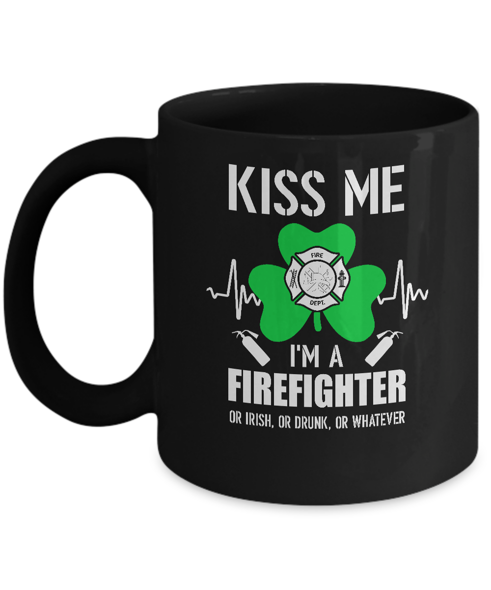 Kiss Me Im A Firefighter On Irish Or Drunk Or Whatever Mug-Coffee Mug-11oz Mug-Black