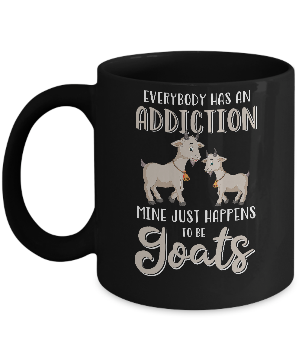 Everybody Has An Addiction Mine Just Happens To Be Goats Mug