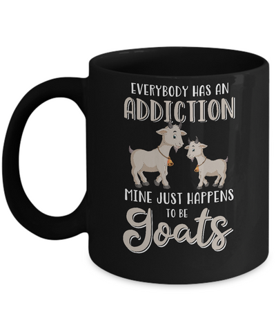 Everybody Has An Addiction Mine Just Happens To Be Goats Mug-Coffee Mug-11oz Mug-Black