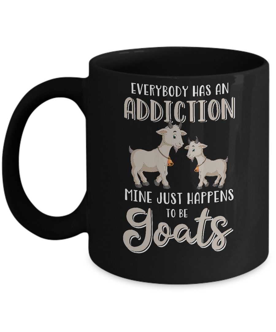Everybody Has An Addiction Mine Just Happens To Be Goats Mug-Coffee Mug-11oz Mug-Black