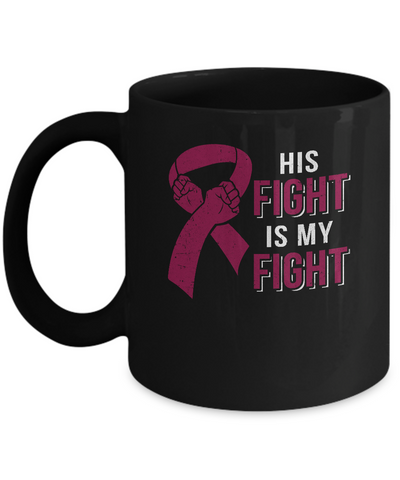 His Fight Is My Fight Multiple Myeloma Awareness Mug-Coffee Mug-11oz Mug-Black