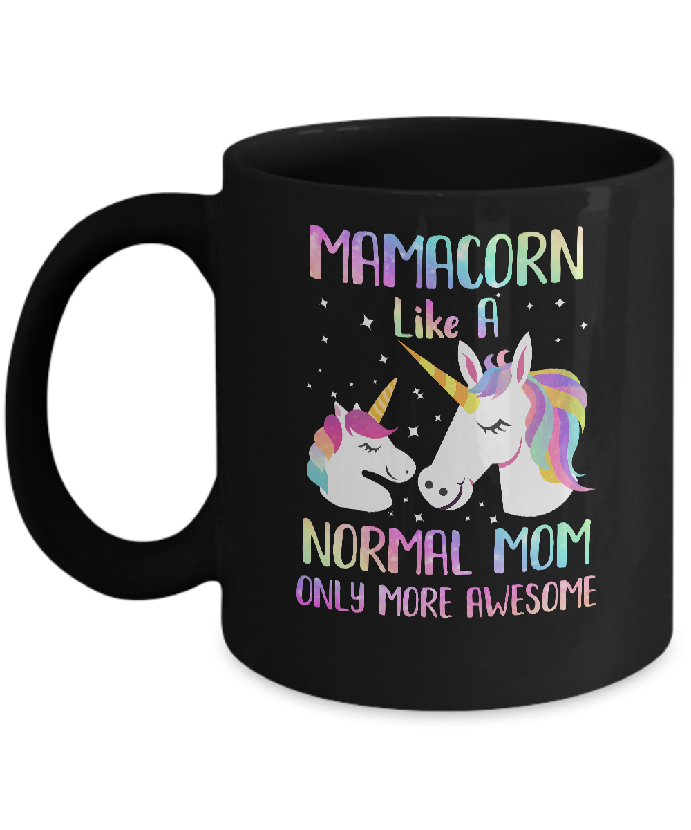 Mamacorn Like A Normal Mom Only More Awesome Unicorn Mom Mug