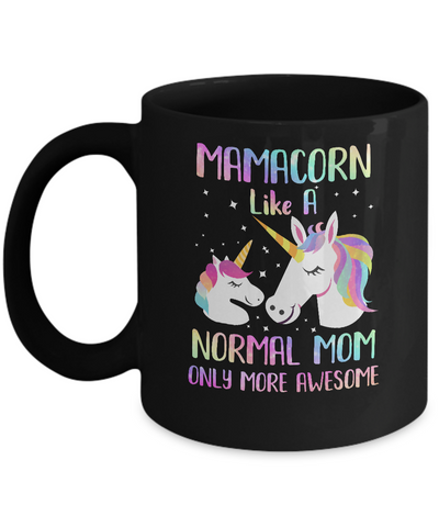 Mamacorn Like A Normal Mom Only More Awesome Unicorn Mom Mug-Coffee Mug-11oz Mug-Black