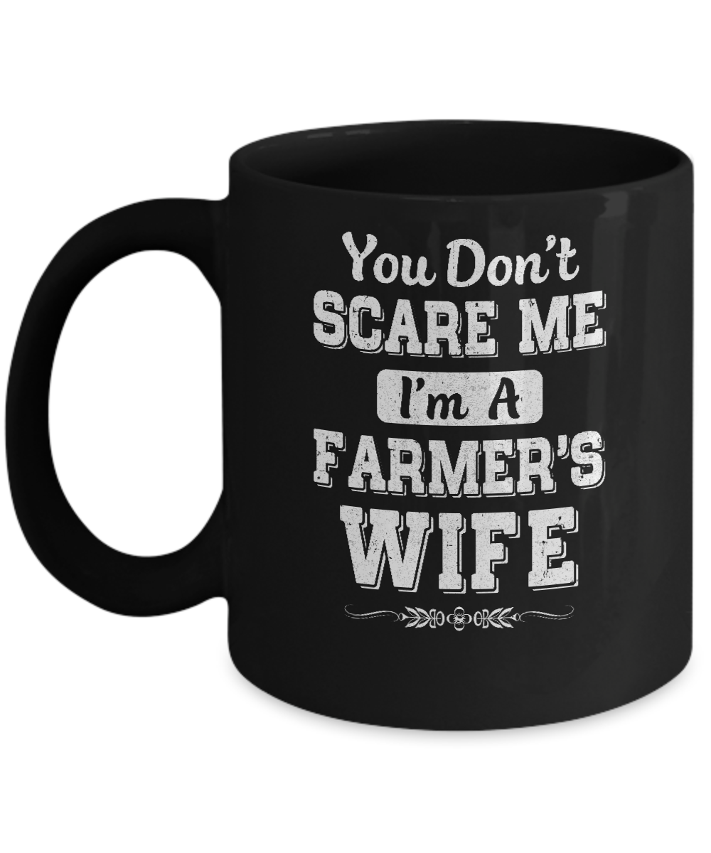 You Don't Scare Me I'm A Farmer's Wife Mug