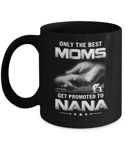 The Best Moms Get Promoted To Nana Mothers Day Mug-Coffee Mug-11oz Mug-Black
