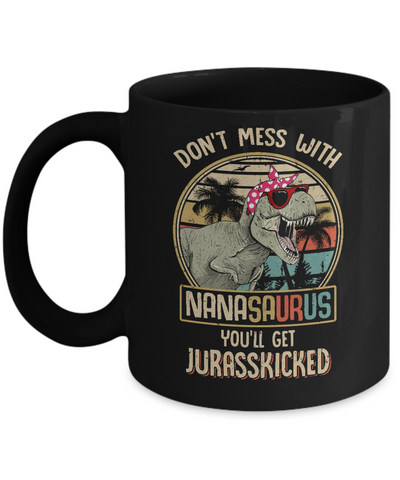 Don't Mess With Nanasaurus You'll Get Jurasskicked Mug-Coffee Mug-11oz Mug-Black