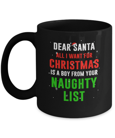 Dear Santa I Want For Christmas Is A Boy From Naughty List Mug-Coffee Mug-11oz Mug-Black