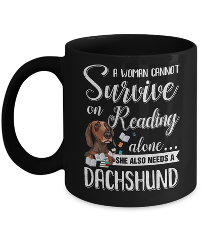 A Woman Cannot Survive On Reading Alone Dachshund Mug-Coffee Mug-11oz Mug-Black
