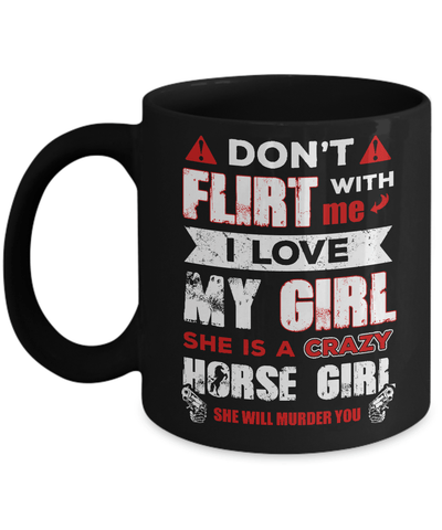 Don't Flirt With Me I Love My Girl She Is A Crazy Horse Girl Mug-Coffee Mug-11oz Mug-Black