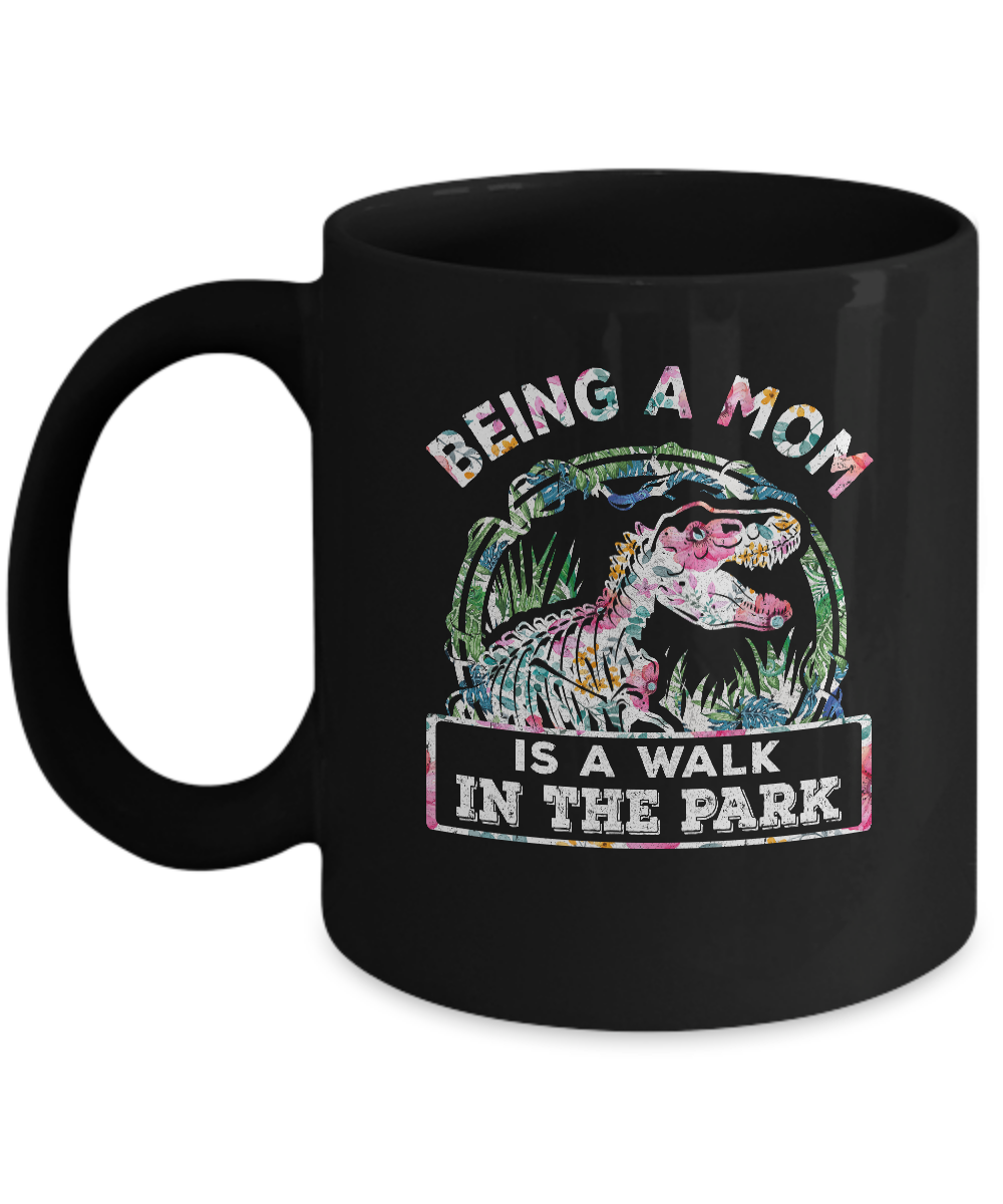 Being A Mom Is A Walk In The Park Funny Dinosaur Mom Mug