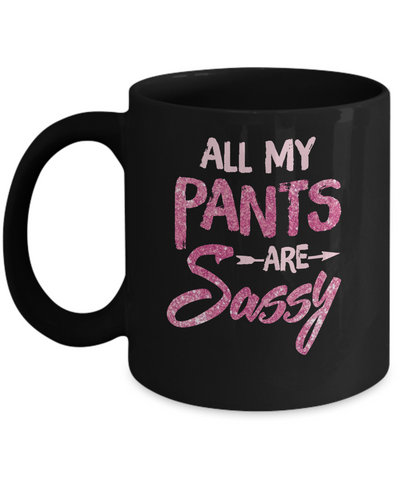 All My Pants Are Sassy Sassypants Mug-Coffee Mug-11oz Mug-Black
