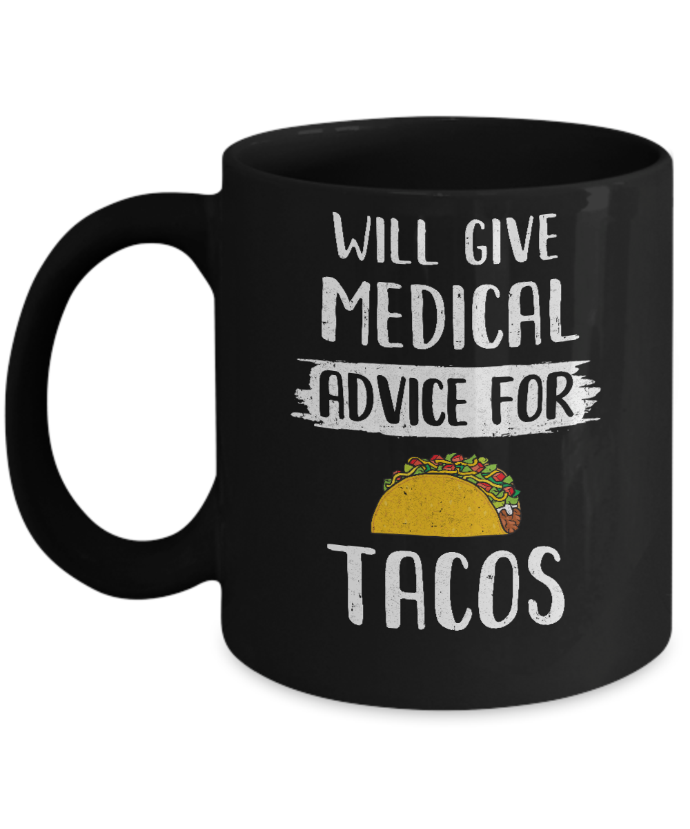 Funny Will Give Medical Advice For Tacos Mug-Coffee Mug-11oz Mug-Black
