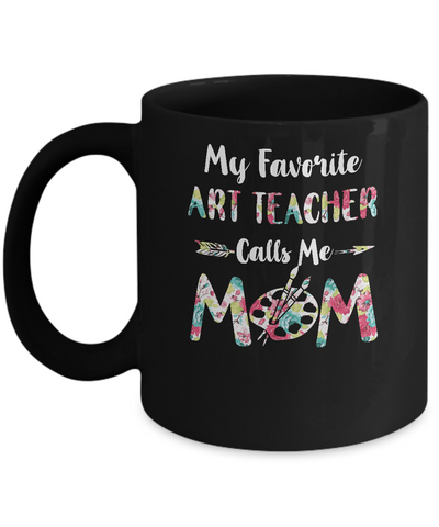 Floral My Favorite Art Teacher Calls Me Mom Mothers Day Gift Mug-Coffee Mug-11oz Mug-Black
