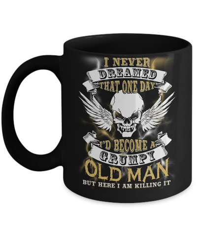 I Never Dreamed That One Day I'd Become A Grumpy Old Man Mug-Coffee Mug-11oz Mug-Black