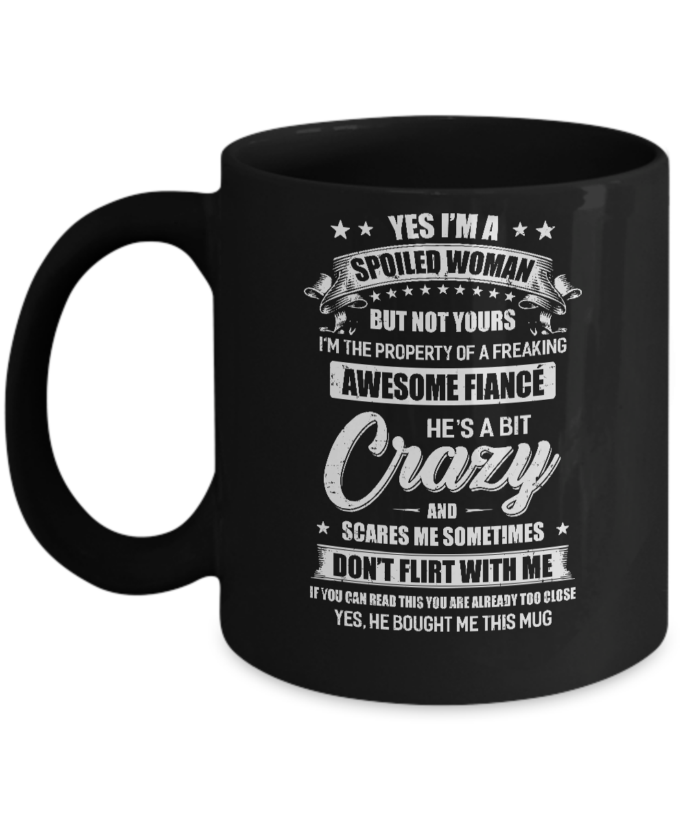 Yes I'm A Spoiled Woman But Not Yours Funny Gift Fiance Mug-Coffee Mug-11oz Mug-Black