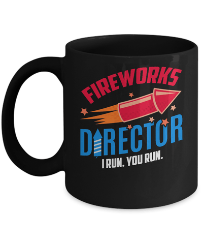 Fireworks Director If I Run You Run 4Th Of July Tee Mug-Coffee Mug-11oz Mug-Black