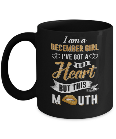 I Am A December Girl I've Got A Good Heart Birthday Mug-Coffee Mug-11oz Mug-Black